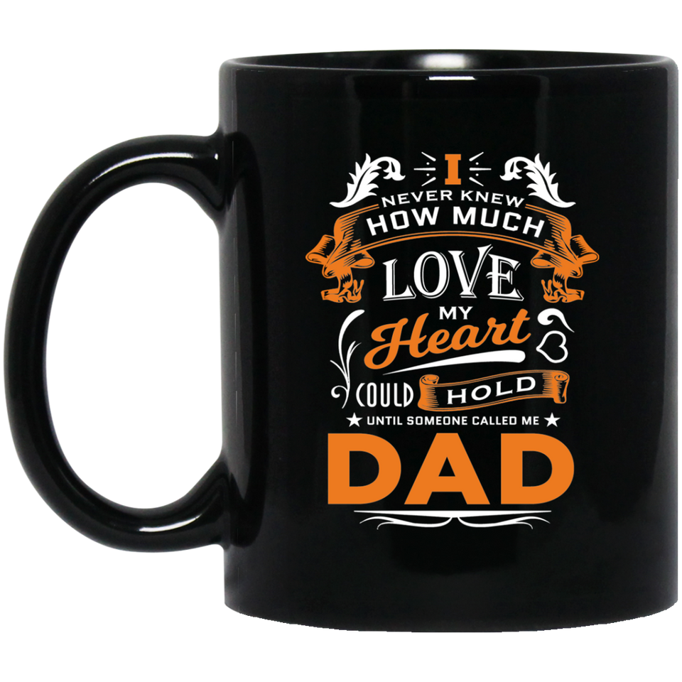 How Much Love Could Hold Until Called Me Dad - 11 Oz Coffee Mug Black