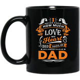 How Much Love Could Hold Until Called Me Dad - 11 Oz Coffee Mug Black