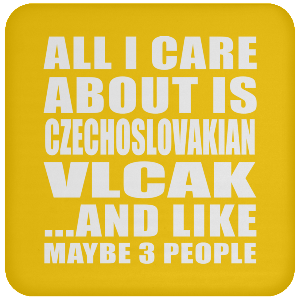 All I Care About Is Czechoslovakian Vlcak - Drink Coaster