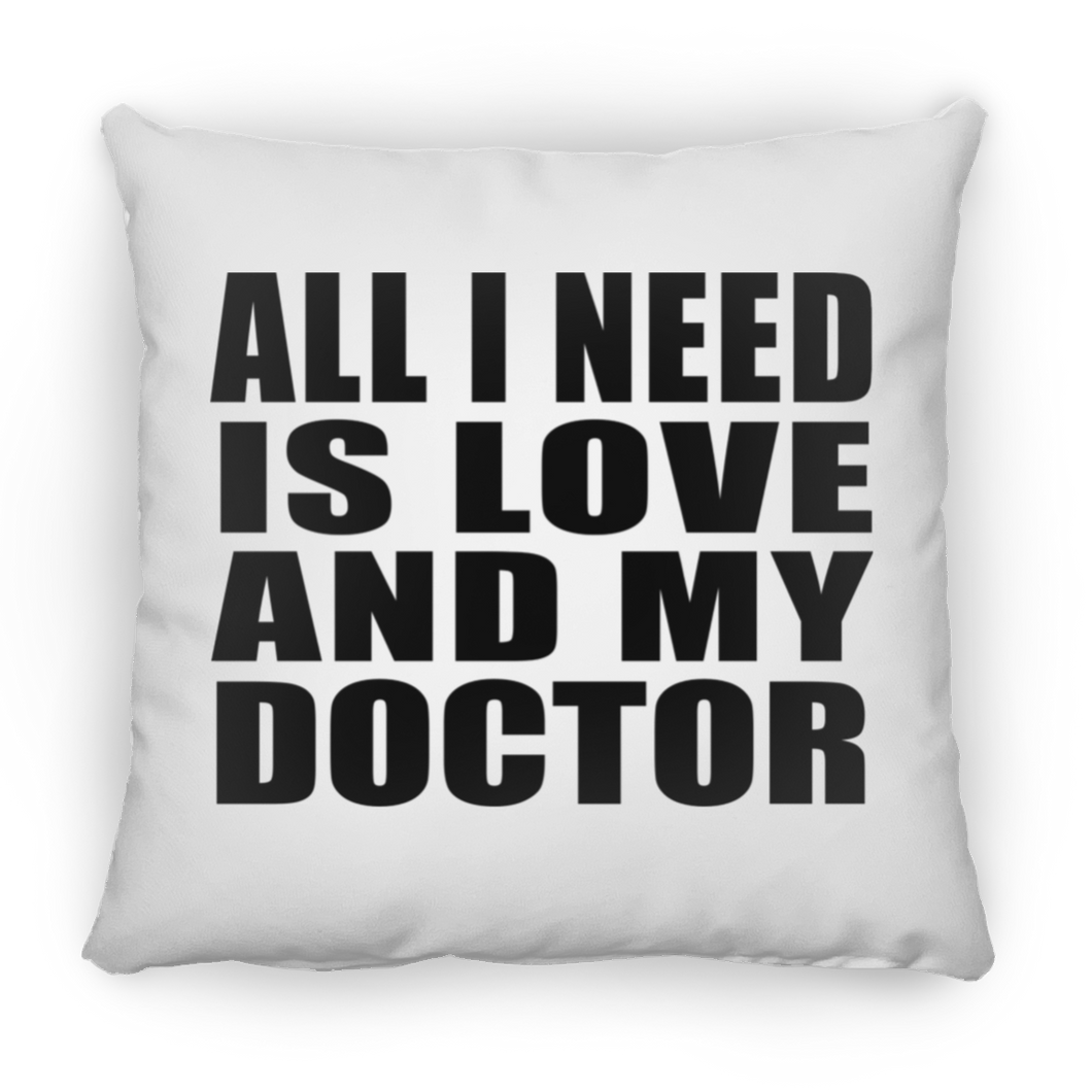 All I Need Is Love And My Doctor - Throw Pillow