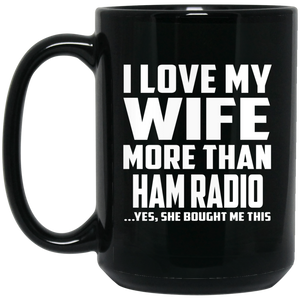 I Love My Wife More Than Ham Radio - 15 Oz Coffee Mug Black