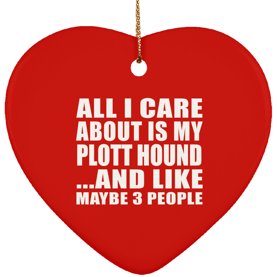 All I Care About Is My Plott Hound - Heart Ornament