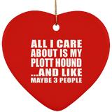 All I Care About Is My Plott Hound - Heart Ornament