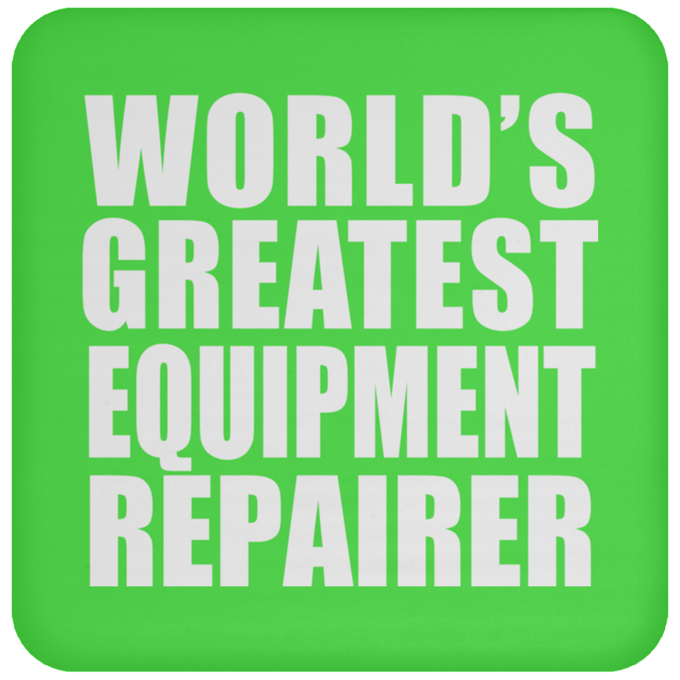 World's Greatest Equipment Repairer - Drink Coaster