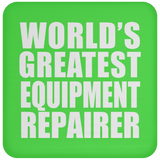 World's Greatest Equipment Repairer - Drink Coaster