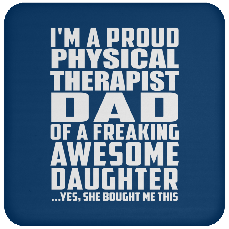 Proud Physical Therapist Dad Of Awesome Daughter - Drink Coaster