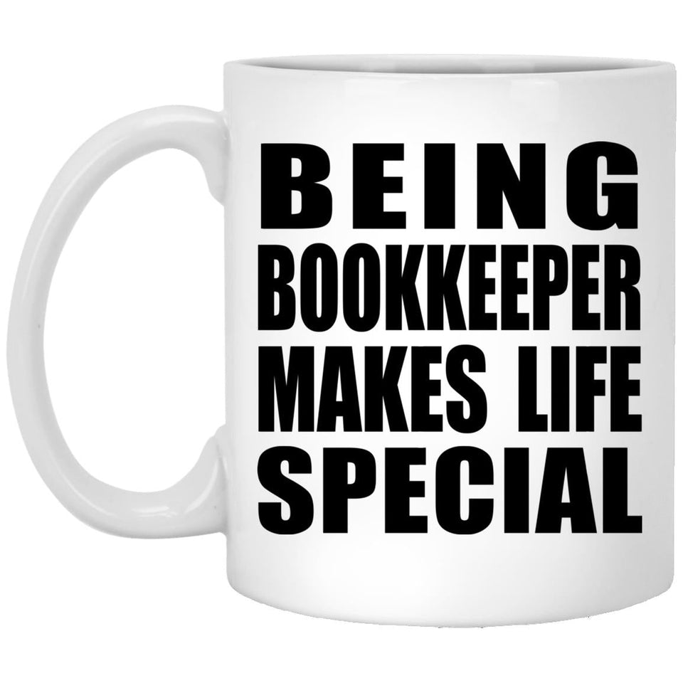 Being Bookkeeper Makes Life Special - 11oz Coffee Mug