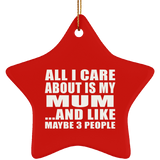 All I Care About Is My Mum - Star Ornament
