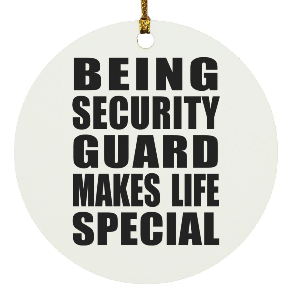 Being Security Guard Makes Life Special - Circle Ornament
