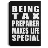 Being Tax Preparer Makes Life Special - Canvas Portrait