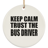 Keep Calm and Trust The Bus Driver - Circle Ornament