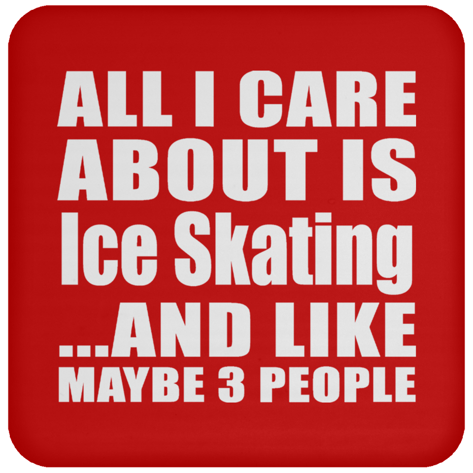 All I Care About Is Ice Skating - Drink Coaster