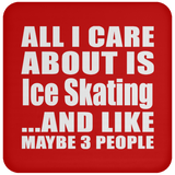 All I Care About Is Ice Skating - Drink Coaster