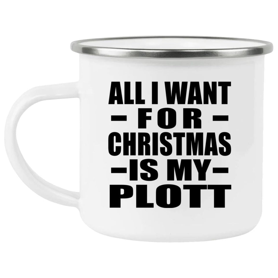 All I Want For Christmas Is My Plott - 12oz Camping Mug