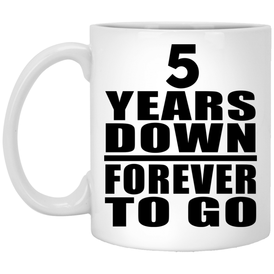 5th Anniversary 5 Years Down Forever to Go - 11oz Coffee Mug