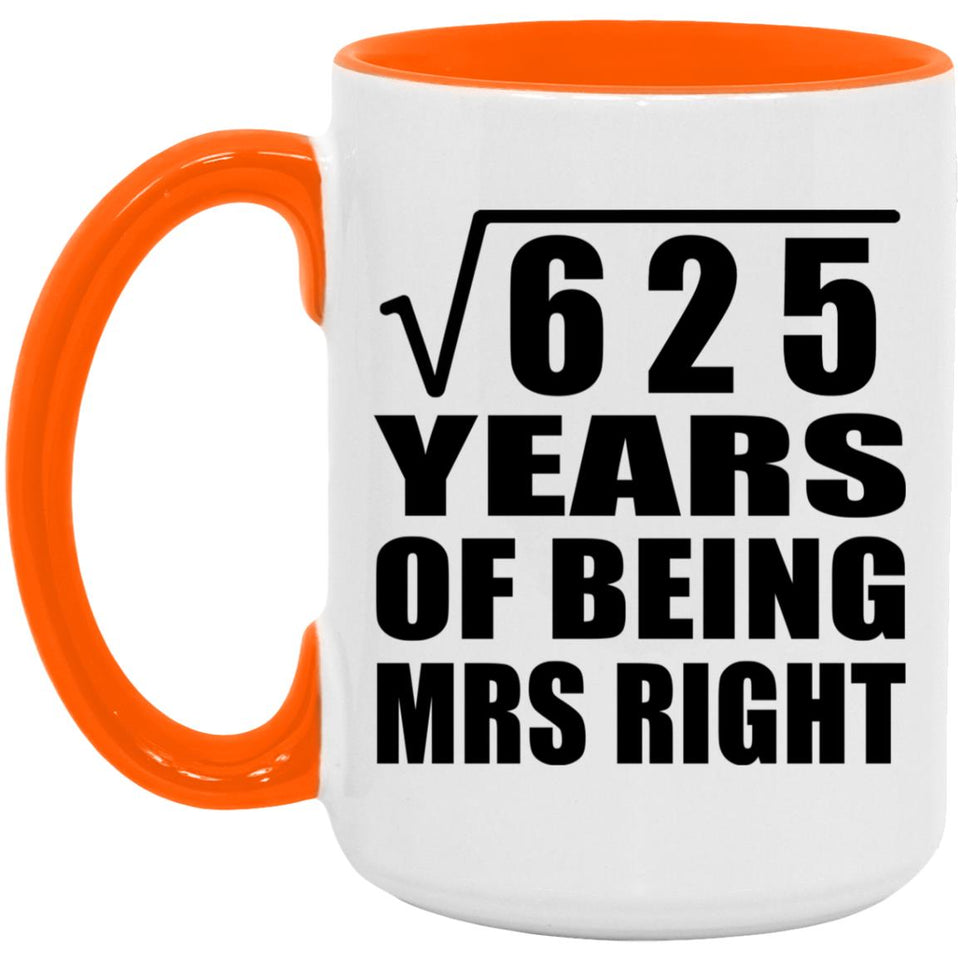 25th Anniversary Square Root of 625 Years of Being Mrs Right - 15oz Accent Mug Orange