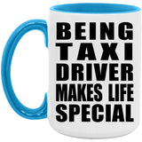 Being Taxi Driver Makes Life Special - 15oz Accent Mug Blue
