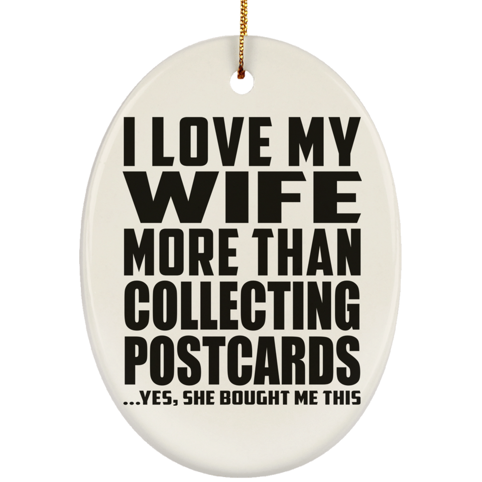 I Love My Wife More Than Collecting Postcards - Oval Ornament