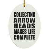 Collecting Arrow Heads Makes Life Complete - Oval Ornament