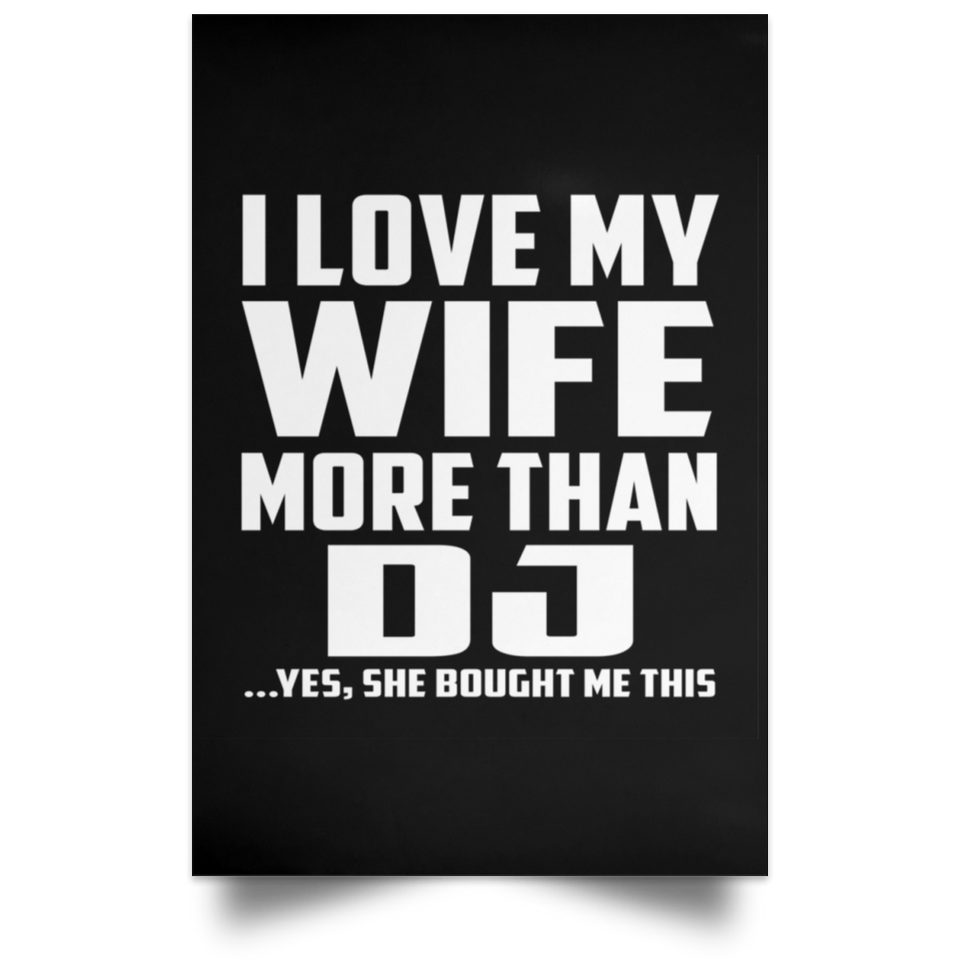 I Love My Wife More Than DJ - Poster Portrait