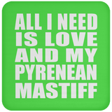 All I Need Is Love And My Pyrenean Mastiff - Drink Coaster