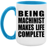 Being Machinist Makes Life Complete - 15oz Accent Mug Blue