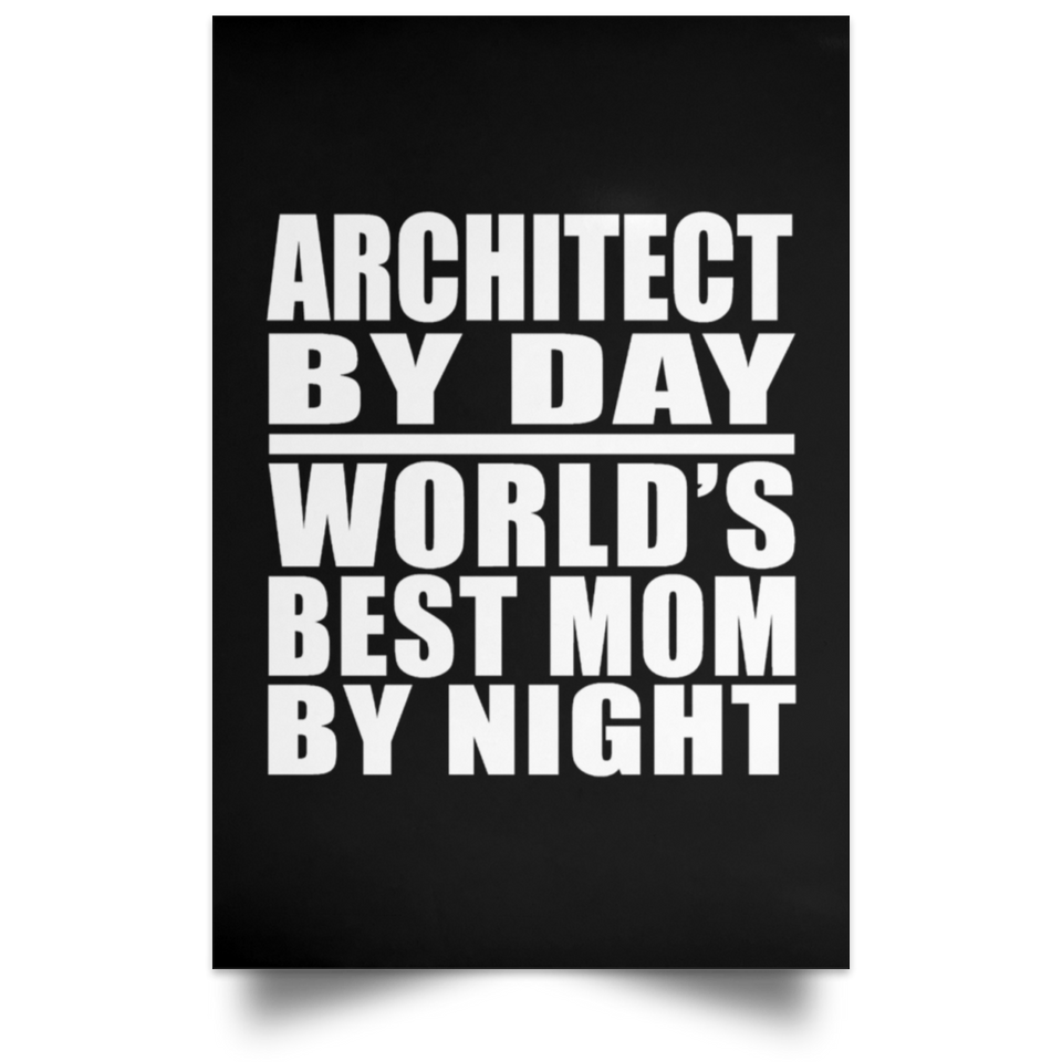 Architect By Day World's Best Mom By Night - Poster Portrait