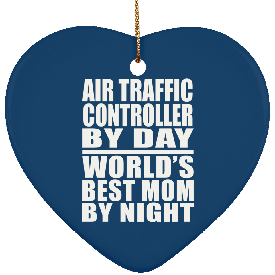 Air Traffic Controller By Day World's Best Mom By Night - Heart Ornament