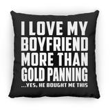 I Love My Boyfriend More Than Gold Panning - Throw Pillow Black