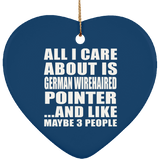All I Care About Is German Wirehaired Pointer - Heart Ornament