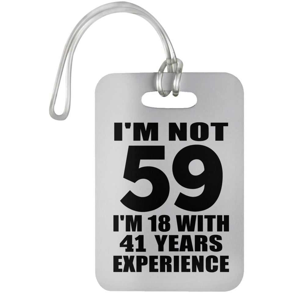 59th Birthday I'm Not 59 I'm 18 With 41 Years Experience - Luggage Bag Tag