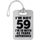 59th Birthday I'm Not 59 I'm 18 With 41 Years Experience - Luggage Bag Tag