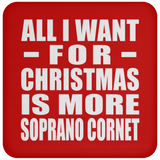 All I Want For Christmas Is More Soprano Cornet - Coaster