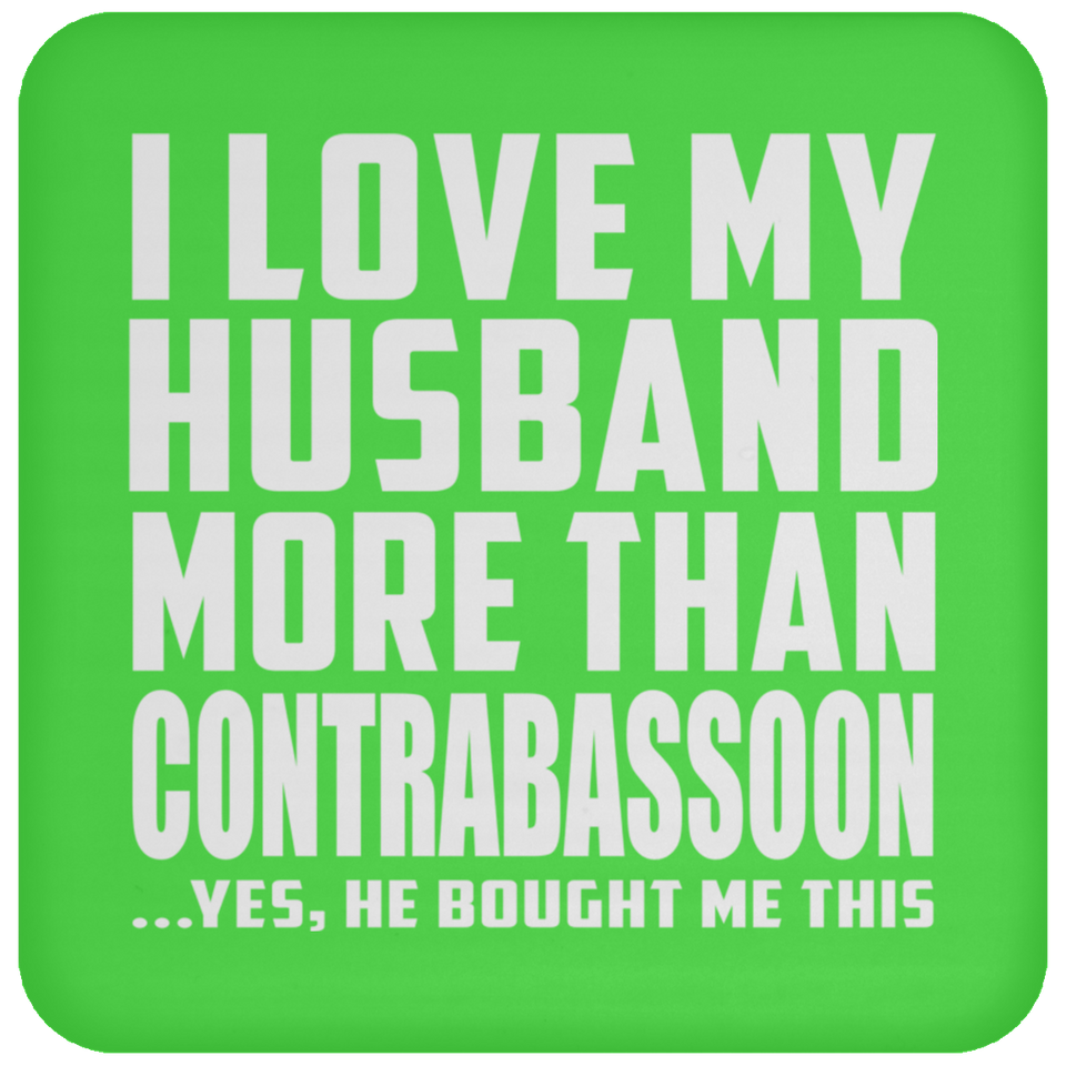 I Love My Husband More Than Contrabassoon - Drink Coaster