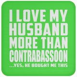 I Love My Husband More Than Contrabassoon - Drink Coaster