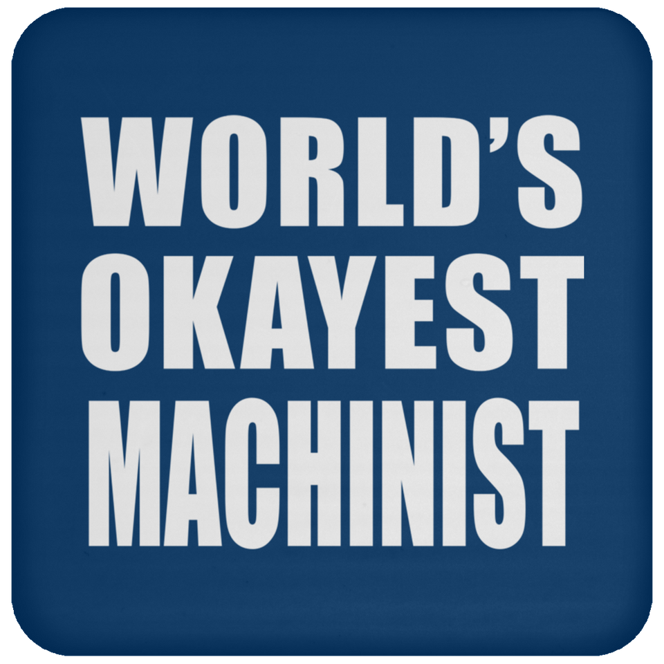 World's Okayest Machinist - Drink Coaster
