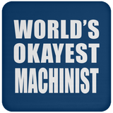 World's Okayest Machinist - Drink Coaster