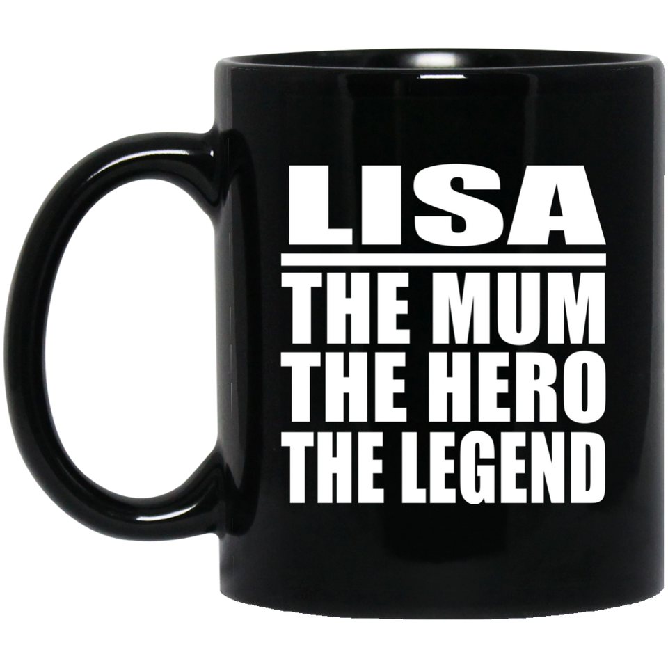 Lisa The Mum The Hero The Legend - 11 Oz Coffee Mug Black