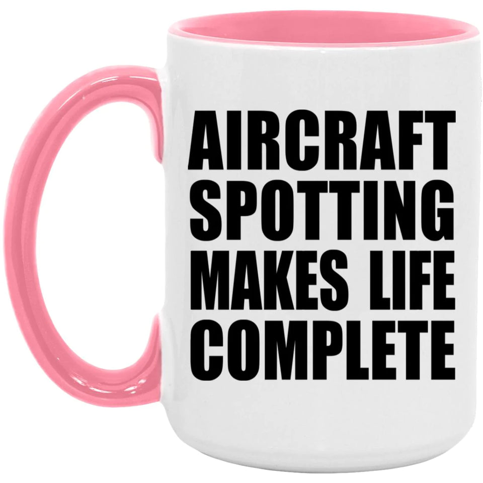 Aircraft Spotting Makes Life Complete - 15oz Accent Mug Pink