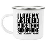 I Love My Girlfriend More Than Saxophone - 12oz Camping Mug