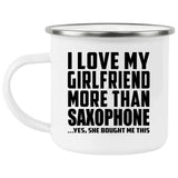 I Love My Girlfriend More Than Saxophone - 12oz Camping Mug
