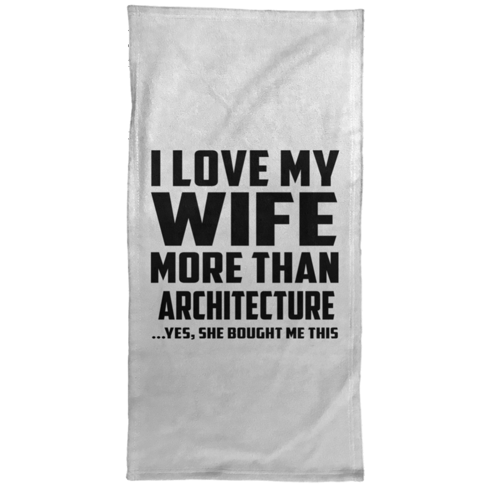I Love My Wife More Than Architecture - Hand Towel