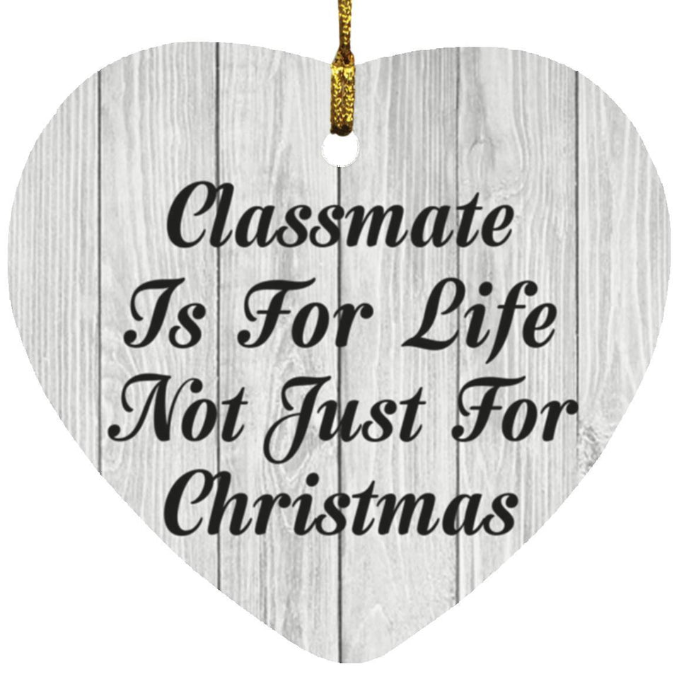 Classmate Is For Life Not Just For Christmas - Heart Ornament F