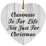 Classmate Is For Life Not Just For Christmas - Heart Ornament F