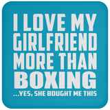 I Love My Girlfriend More Than Boxing - Drink Coaster