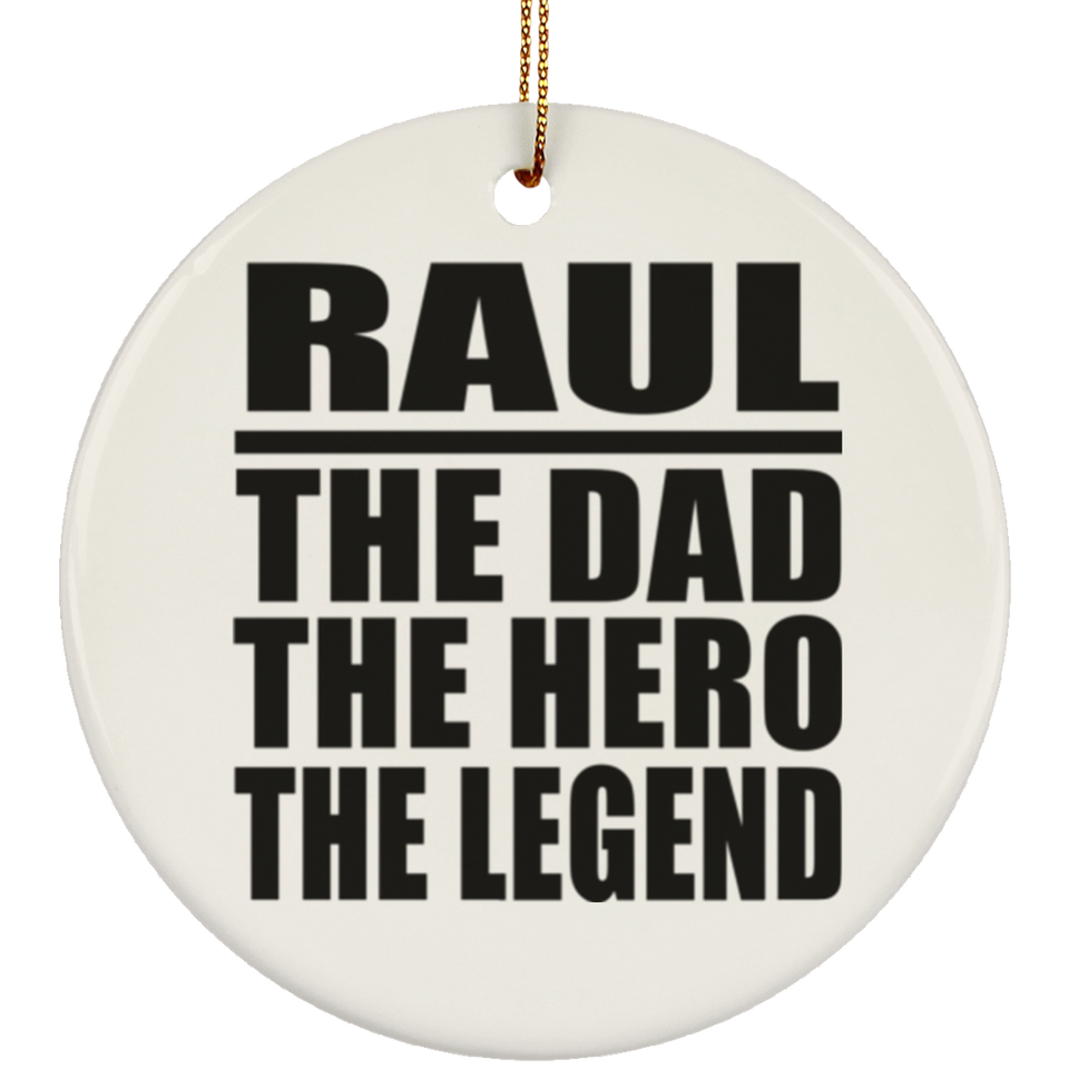 Raul The Dad The Hero The Legend - Circle Ornament