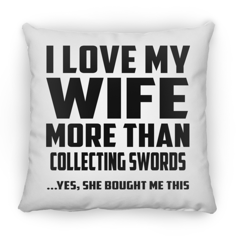 I Love My Wife More Than Collecting Swords - Throw Pillow