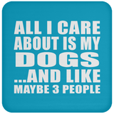 All I Care About Is My Dogs - Drink Coaster