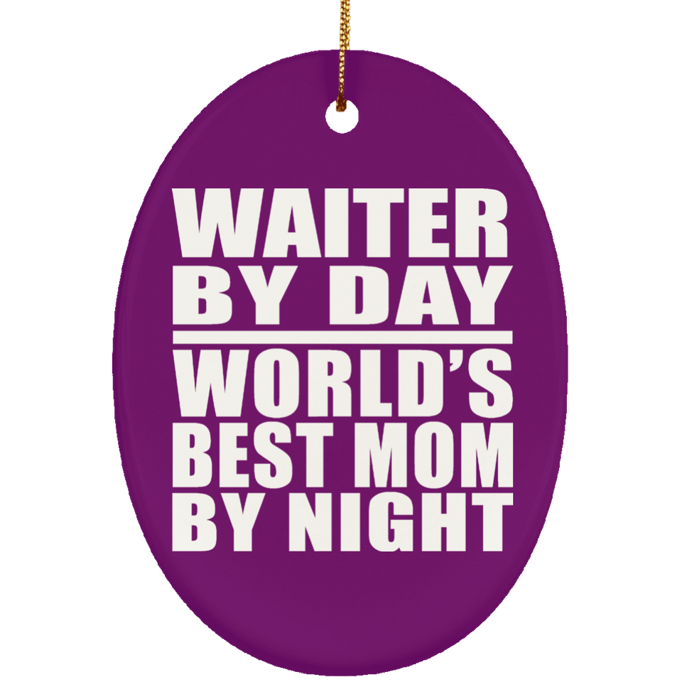 Waiter By Day World's Best Mom By Night - Oval Ornament