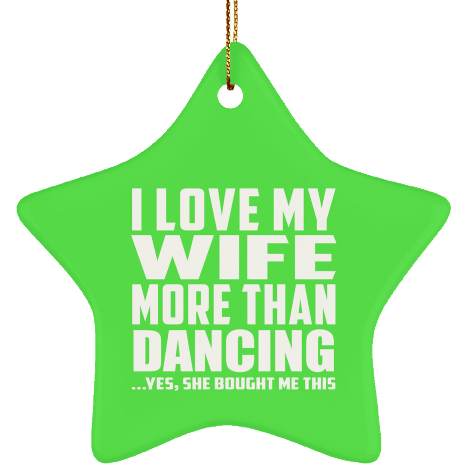 I Love My Wife More Than Dancing - Star Ornament